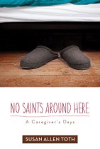 No Saints Around Here A Caregiver's Days