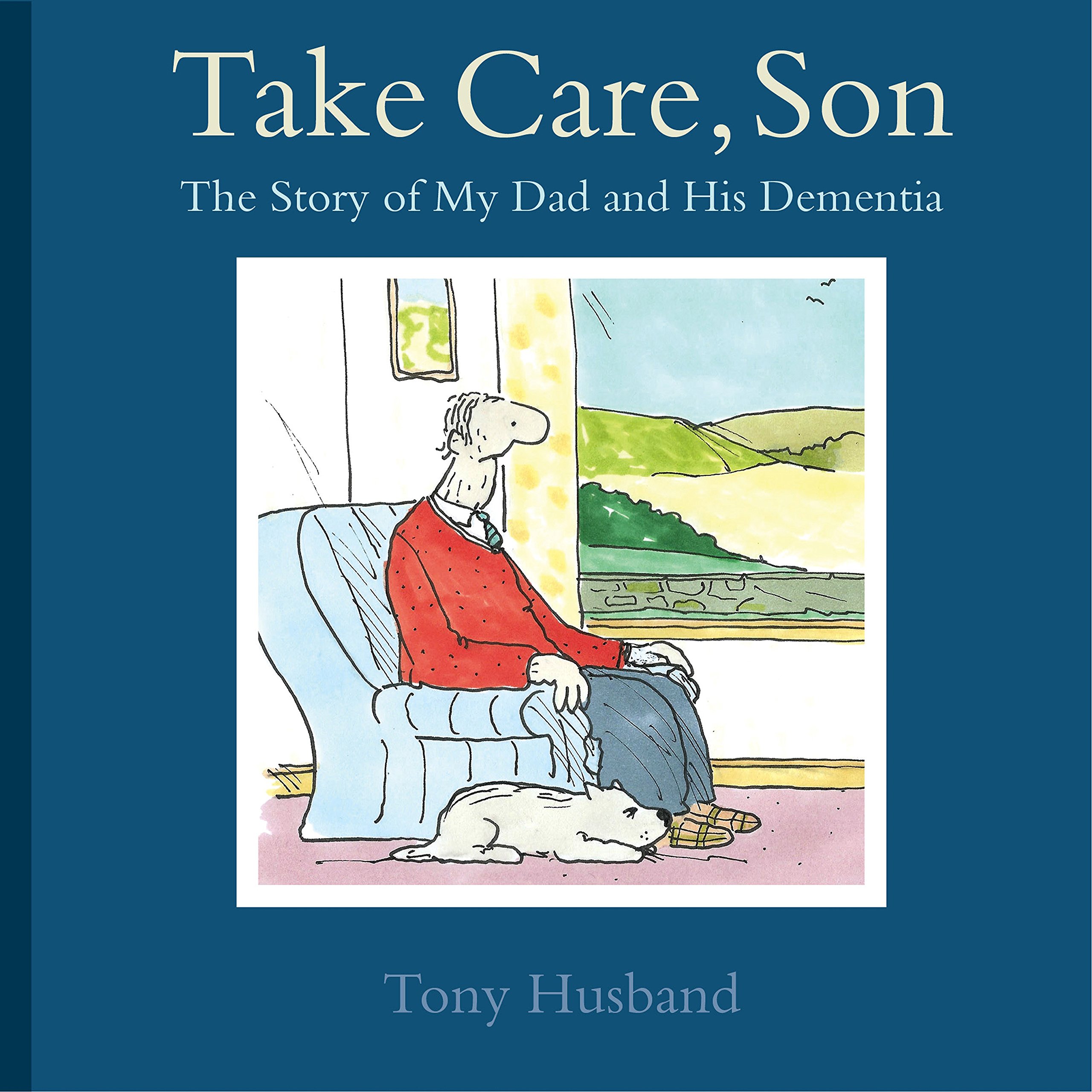 Take Care, Son The Story of My Dad and his Dementia