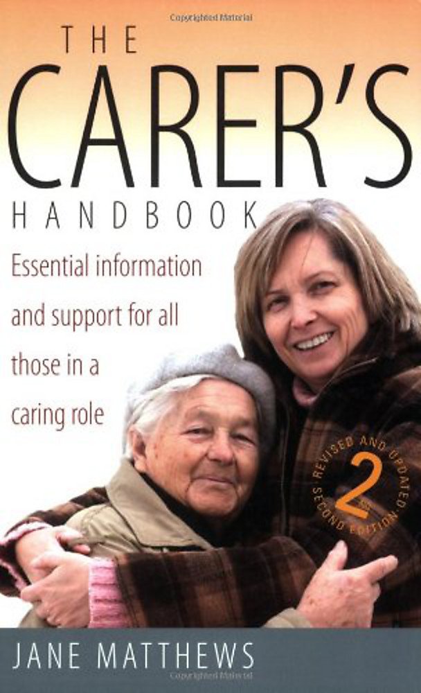 The Carer's Handbook Essential Information and Support for All Those in a Caring Role